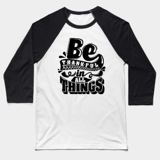 Be thankful in all things Baseball T-Shirt